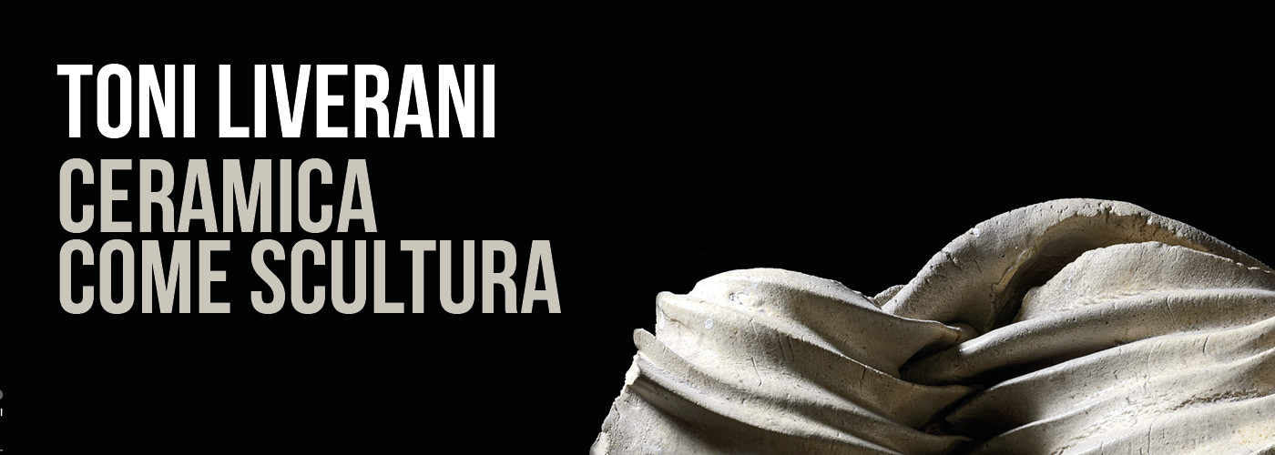 Toni Liverani. La ceramica come scultura Toni Liverani. La ceramica come scultura